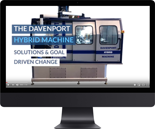 Davenport Hybrid Machine: Solutions Goal Driven Change